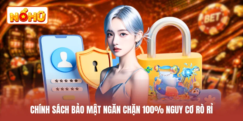 Chính sách bảo mật ngăn chặn 100% nguy cơ rò rỉ